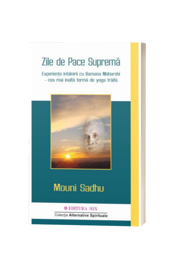 Zile de Pace Suprema Experienta intalnirii cu Ramana Maharshi - cea mai inalta forma de yoga traita - Mouni Sadhu Zile de Pace Suprema Experienta intalnirii cu Ramana Maharshi - cea mai inalta forma de yoga traita - Mouni Sadhu