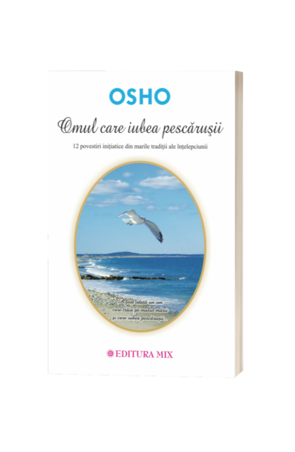 Omul care iubea pescărușii - Osho Omul care iubea pescărușii - Osho