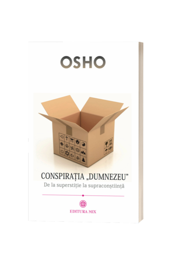 Conspiratia ”Dumnezeu” De la superstitie la supraconstiinta - Osho Conspiratia ”Dumnezeu” De la superstitie la supraconstiinta - Osho