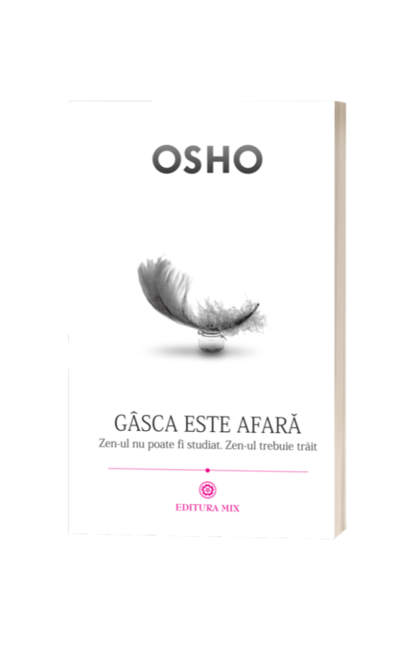 Gâsca este afară - Osho Gâsca este afară - Osho