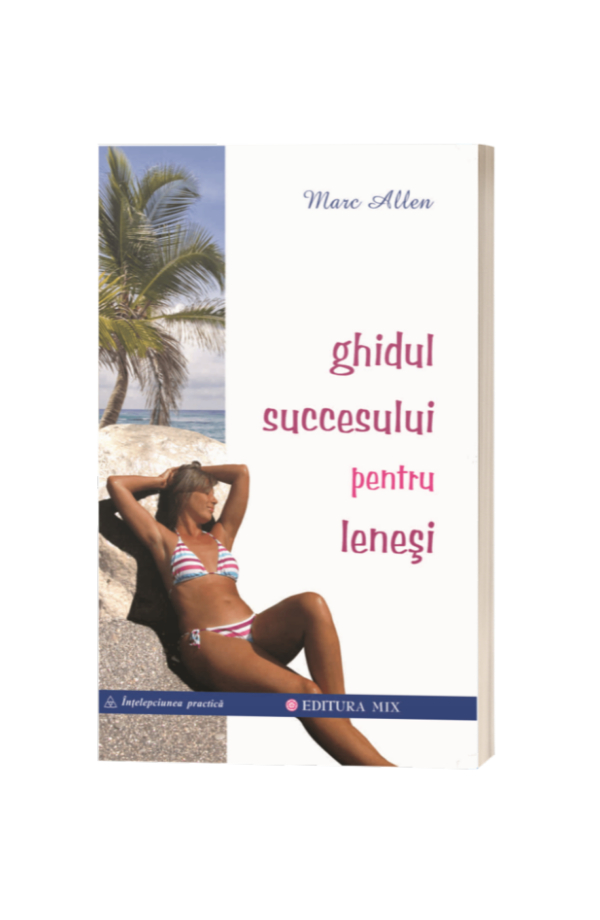 Ghidul succesului pentru leneși - Marc Allen Ghidul succesului pentru leneși - Marc Allen