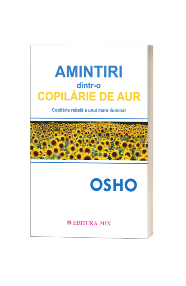 Amintiri dintr-o copilarie de aur - Osho Amintiri dintr-o copilarie de aur - Osho