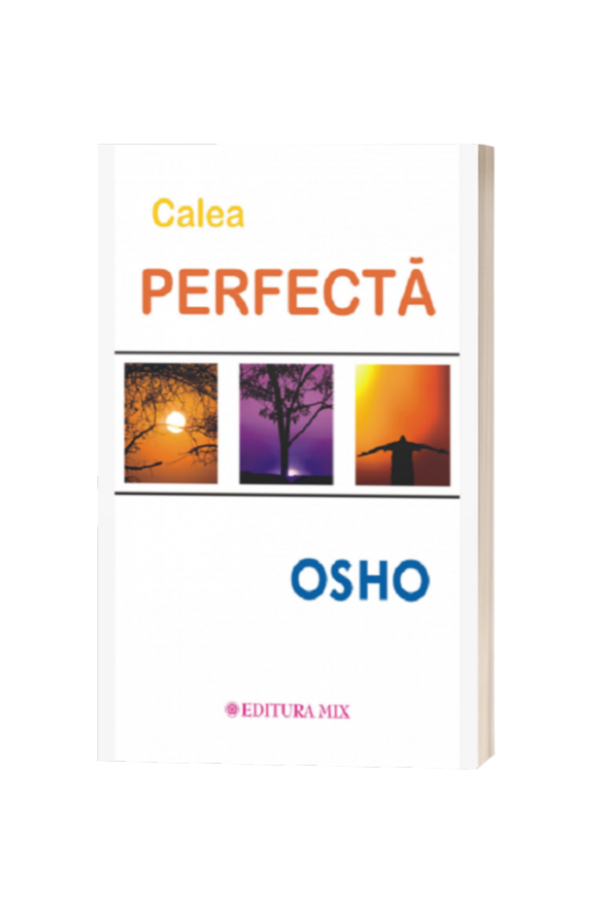 Calea perfectă - Osho Calea perfectă - Osho