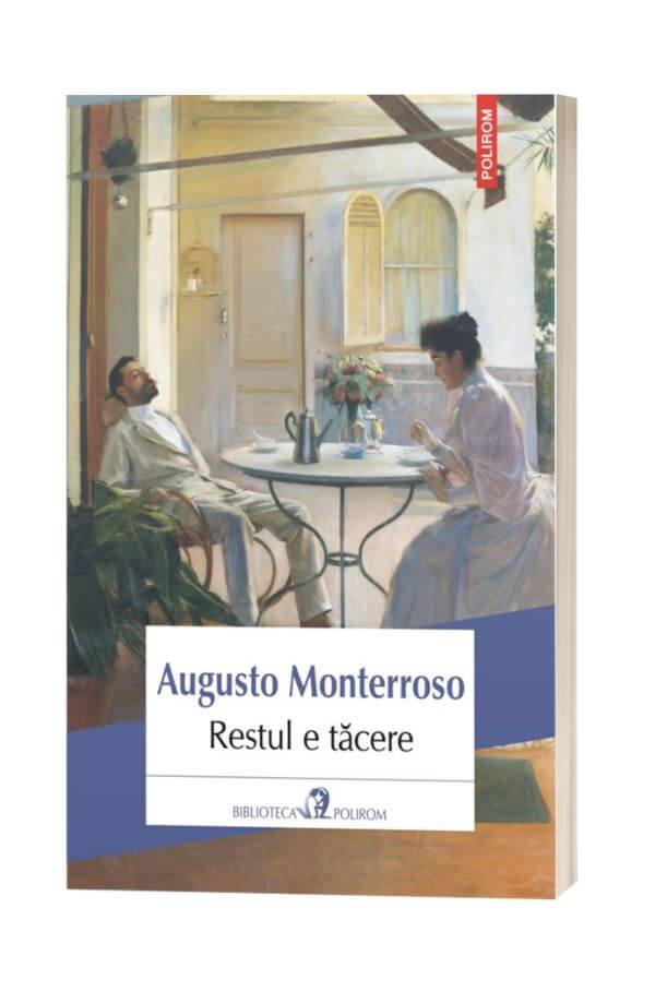 Restul e tacere - Augusto Monterroso Restul e tacere - Augusto Monterroso