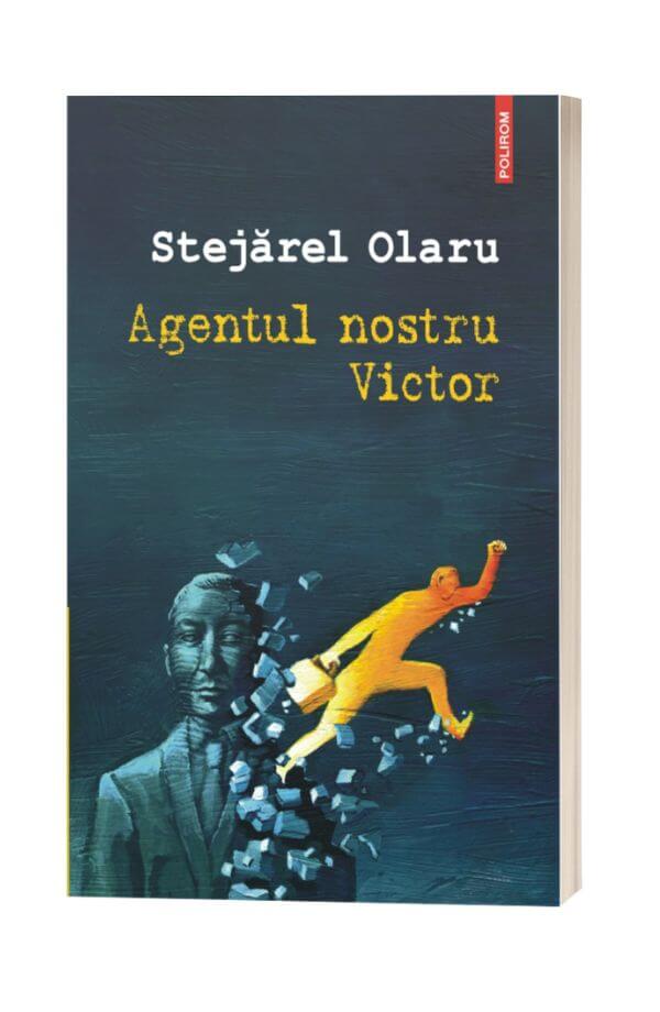 Agentul nostru Victor - Stejarel Olaru Agentul nostru Victor - Stejarel Olaru