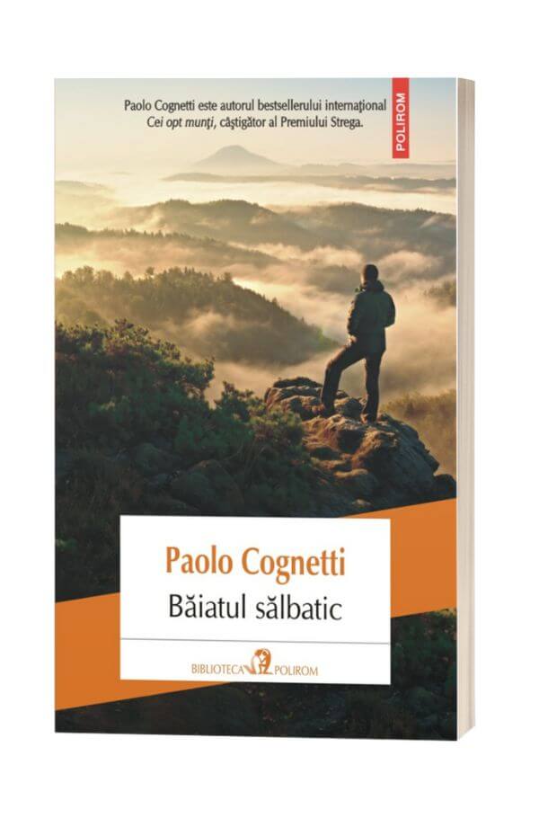 Baiatul salbatic - Paolo Cognetti Baiatul salbatic - Paolo Cognetti