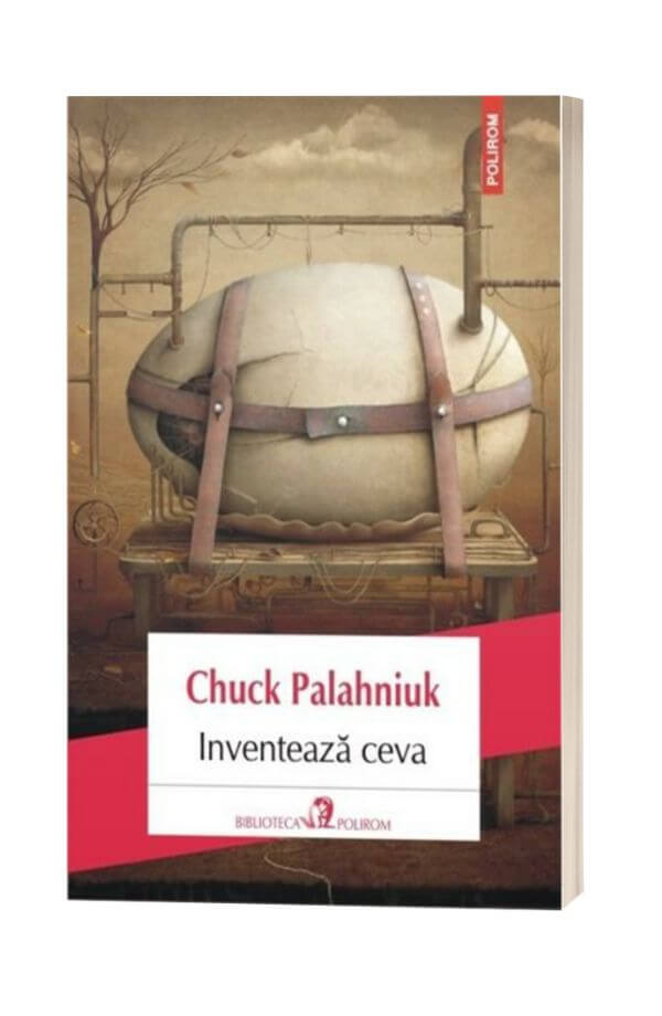 Inventeaza ceva - Chuck Palahniuk Inventeaza ceva - Chuck Palahniuk