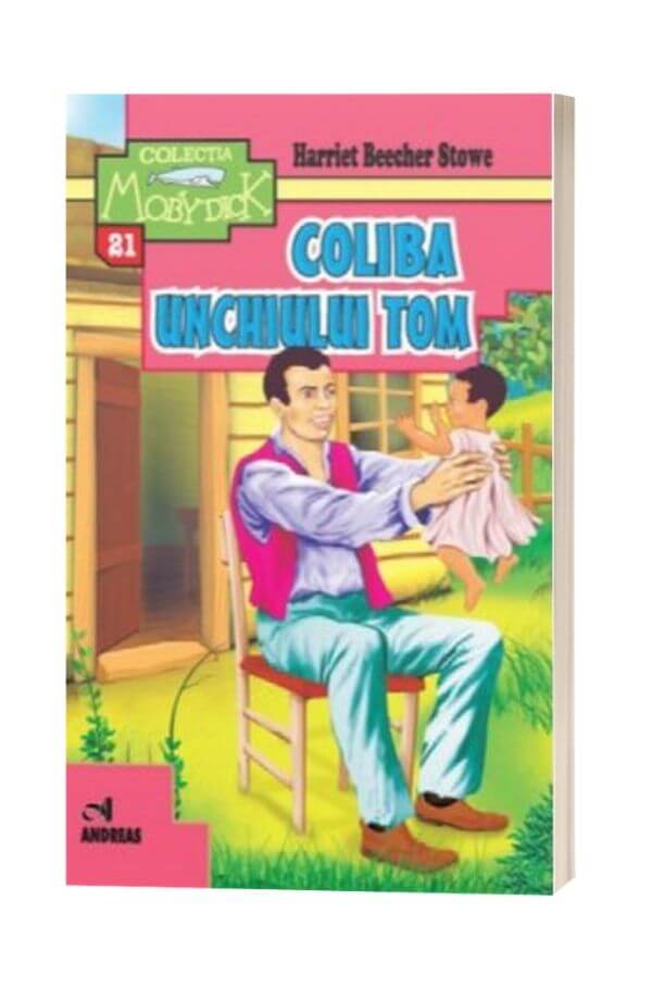 Coliba unchiului Tom - Harriet Beecher Stowe Coliba unchiului Tom - Harriet Beecher Stowe
