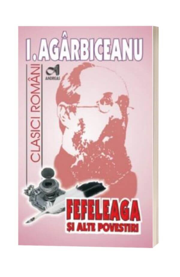 Fefeleaga si alte povestiri - Ion Agarbiceanu Fefeleaga si alte povestiri - Ion Agarbiceanu