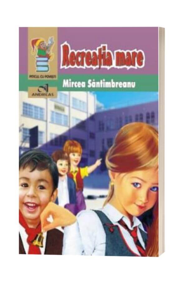 Recreatia mare - Mircea Santimbreanu Recreatia mare - Mircea Santimbreanu