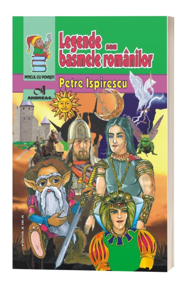 Legende sau basmele romanilor - Petre Ispirescu Legende sau basmele romanilor - Petre Ispirescu