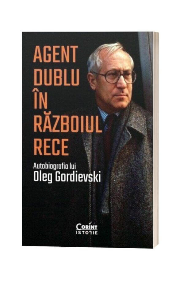 Agent dublu in razboiul rece - Oleg Gordievski Agent dublu in razboiul rece - Oleg Gordievski