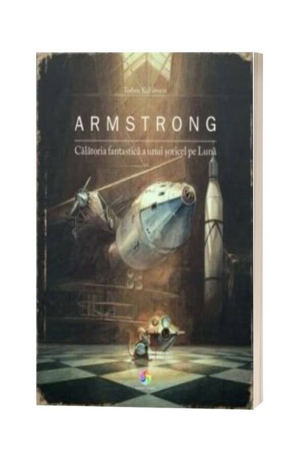 Armstrong. Calatoria fantastica a unui soricel pe Luna - Torben Kuhlmann Armstrong. Calatoria fantastica a unui soricel pe Luna - Torben Kuhlmann