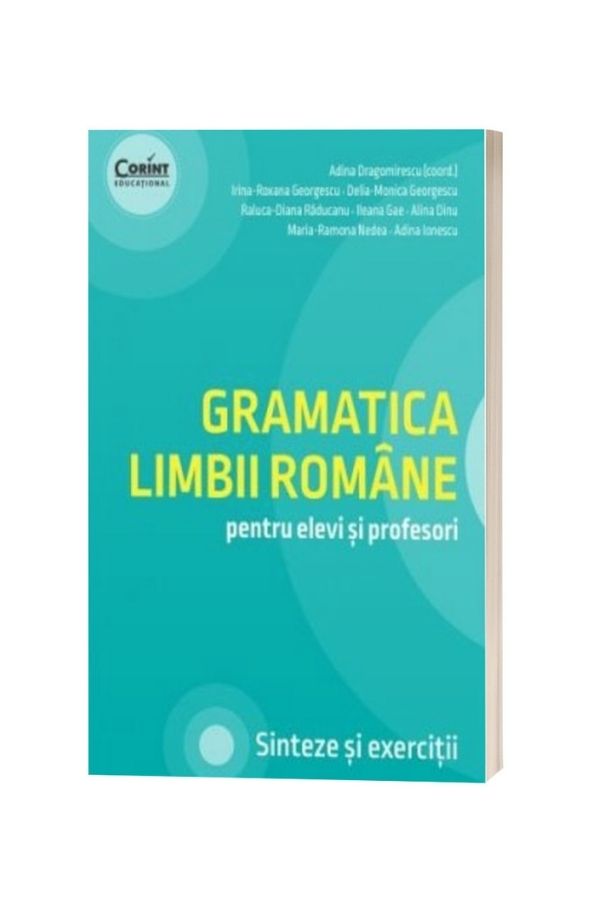 Gramatica limbii romane pentru elevi si profesori. Sinteze si exercitii - Adina Dragomirescu Gramatica limbii romane pentru elevi si profesori. Sinteze si exercitii - Adina Dragomirescu