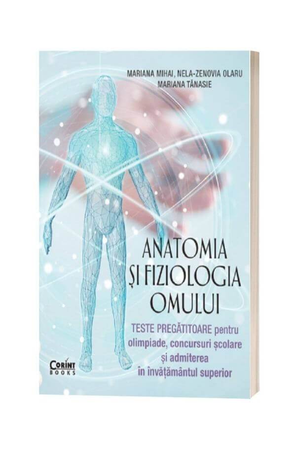 Anatomia si fiziologia omului. Teste pregatitoare pentru olimpiade - Mariana Mihai Anatomia si fiziologia omului. Teste pregatitoare pentru olimpiade - Mariana Mihai