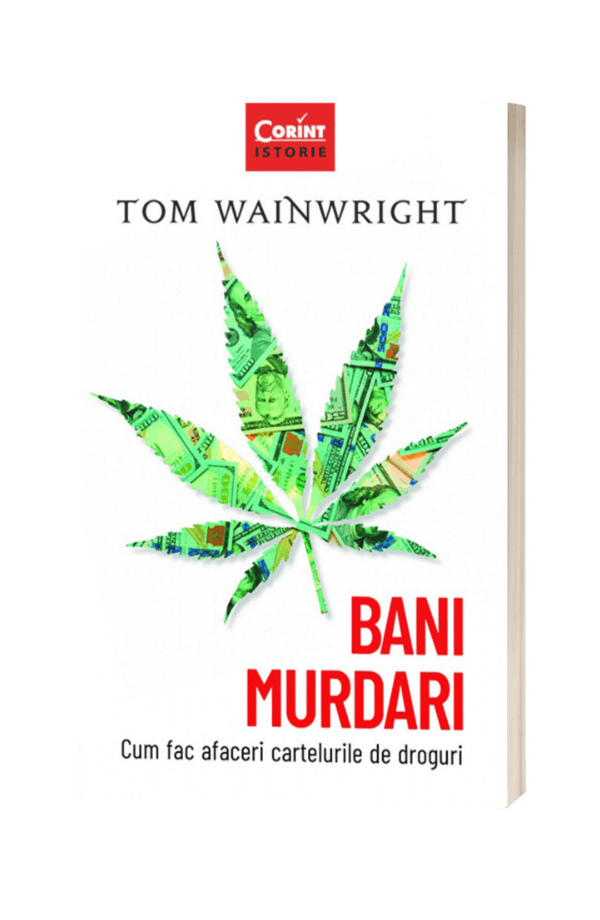 Bani murdari. Cum fac afaceri cartelurile de droguri - Tom Wainwright Bani murdari. Cum fac afaceri cartelurile de droguri - Tom Wainwright