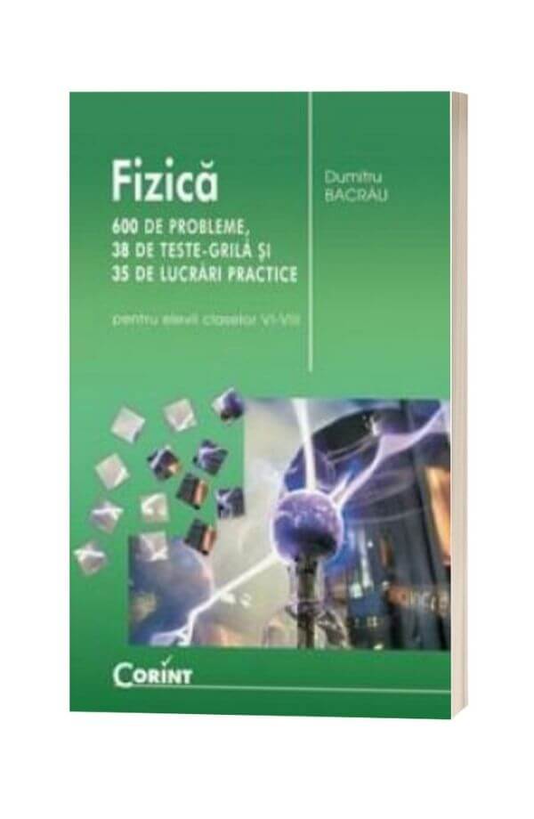 Fizica - 600 probleme Cls. VI - VIII - Dumitru Bacrau Fizica - 600 probleme Cls. VI - VIII - Dumitru Bacrau