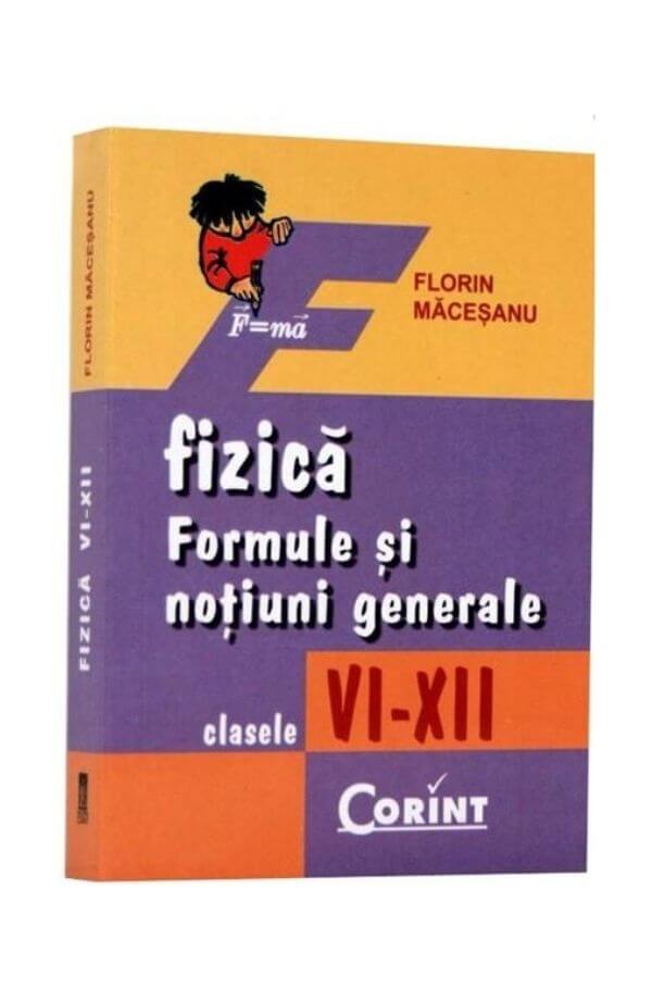 Fizica - Formule si notiuni generale - Cls. VI - XII - Florin Macesanu Fizica - Formule si notiuni generale - Cls. VI - XII - Florin Macesanu