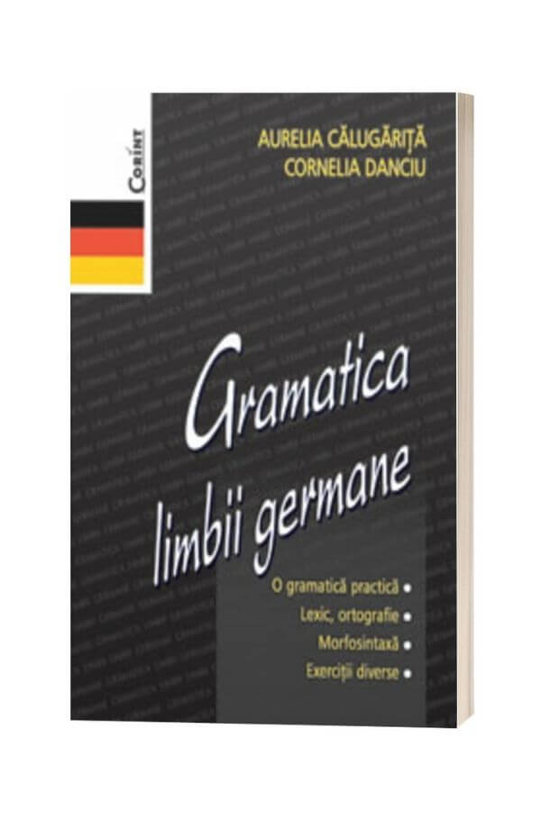Gramatica limbii germane - Aurelia Calugarita, Cornelia Danciu Gramatica limbii germane - Aurelia Calugarita, Cornelia Danciu
