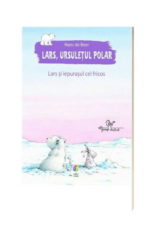Lars, ursuletul polar. Lars si iepurasul cel fricos - Hans de Beer Lars, ursuletul polar. Lars si iepurasul cel fricos - Hans de Beer