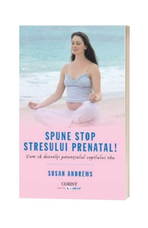 Spune STOP stresului prenatal! - Susan Andrews Spune STOP stresului prenatal! - Susan Andrews