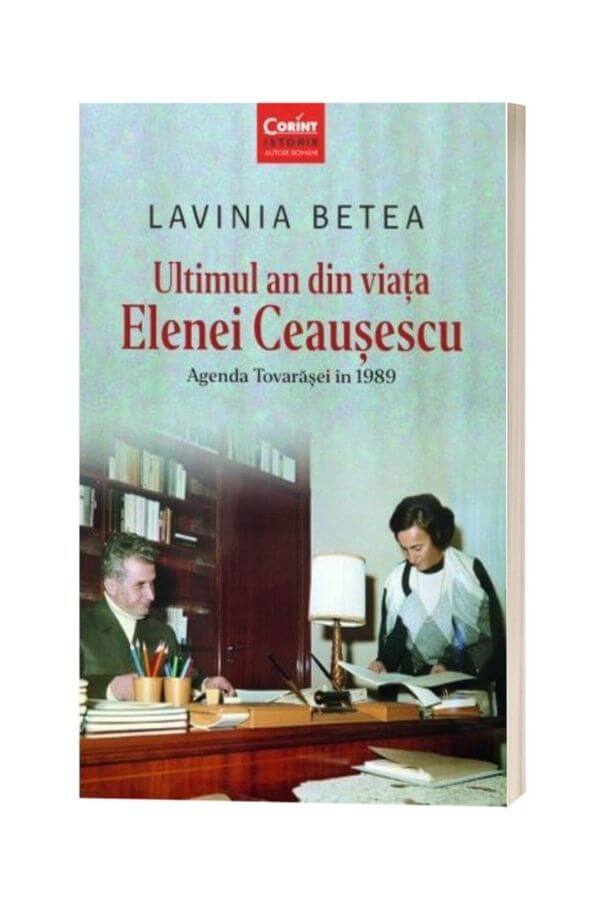 Ultimul an din viata Elenei Ceausescu - Lavinia Betea Ultimul an din viata Elenei Ceausescu - Lavinia Betea
