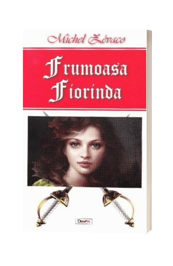 Frumoasa Fiorinda - Michel Zevaco Frumoasa Fiorinda - Michel Zevaco