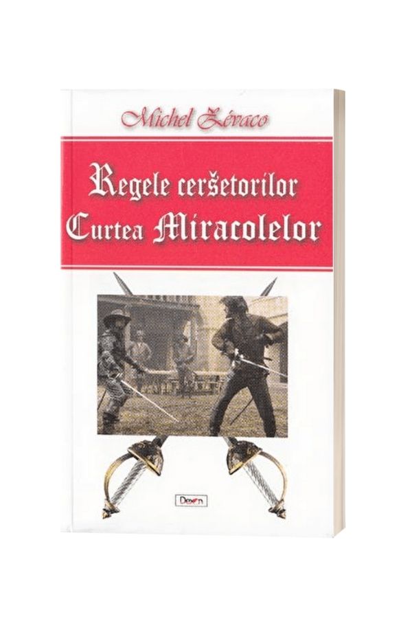 Regele cersetorilor. Curtea Miracolelor - Michel Zevaco Regele cersetorilor. Curtea Miracolelor - Michel Zevaco