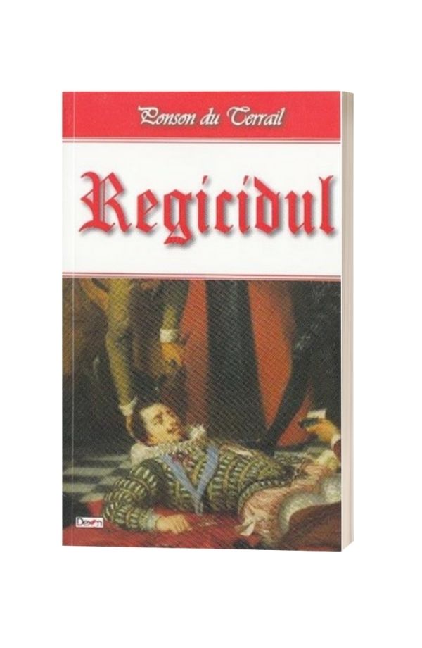 Regicidul - Ponson du Terrail Regicidul - Ponson du Terrail