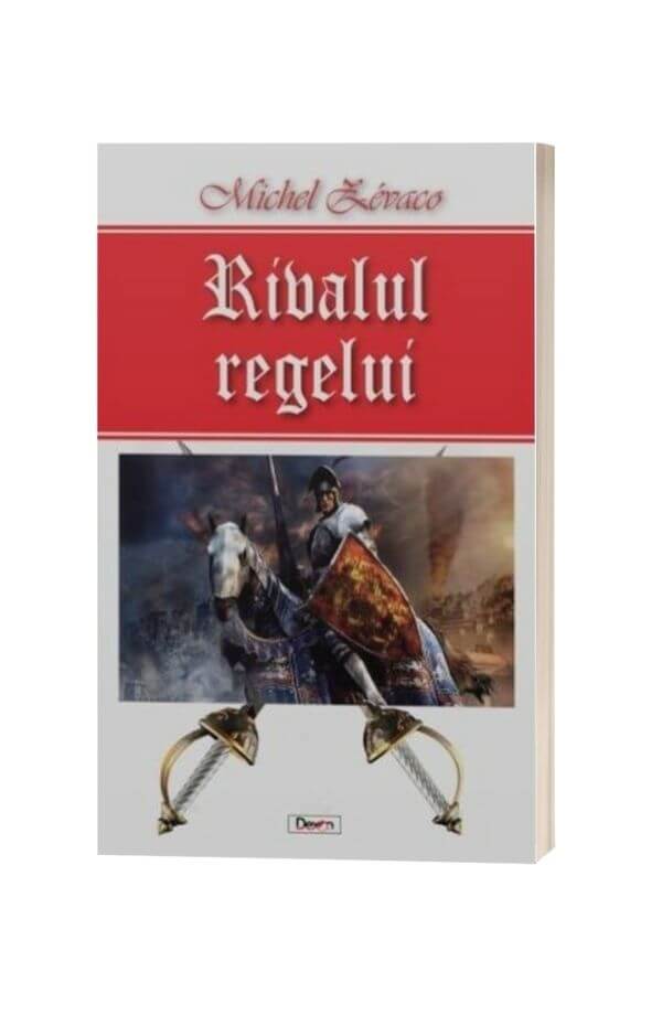 Rivalul regelui - Zevaco Michel Rivalul regelui - Zevaco Michel