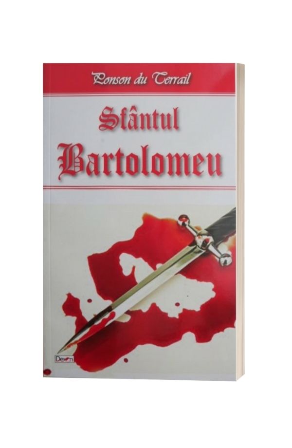 Sfantul Bartolomeu - Ponson du Terrail Sfantul Bartolomeu - Ponson du Terrail