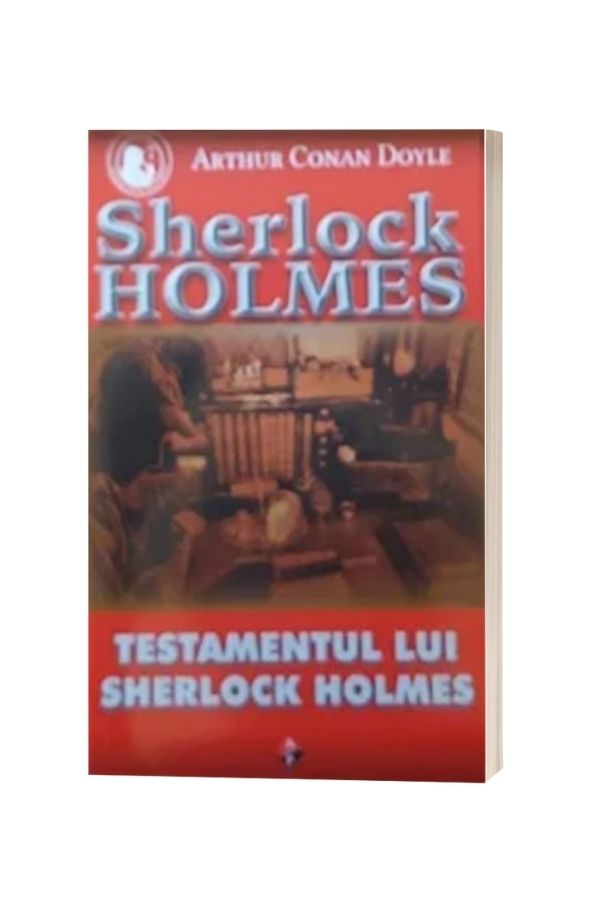 Testamentul lui Sherlock Holmes Vol.8 - Arthur Conan Doyle Testamentul lui Sherlock Holmes Vol.8 - Arthur Conan Doyle