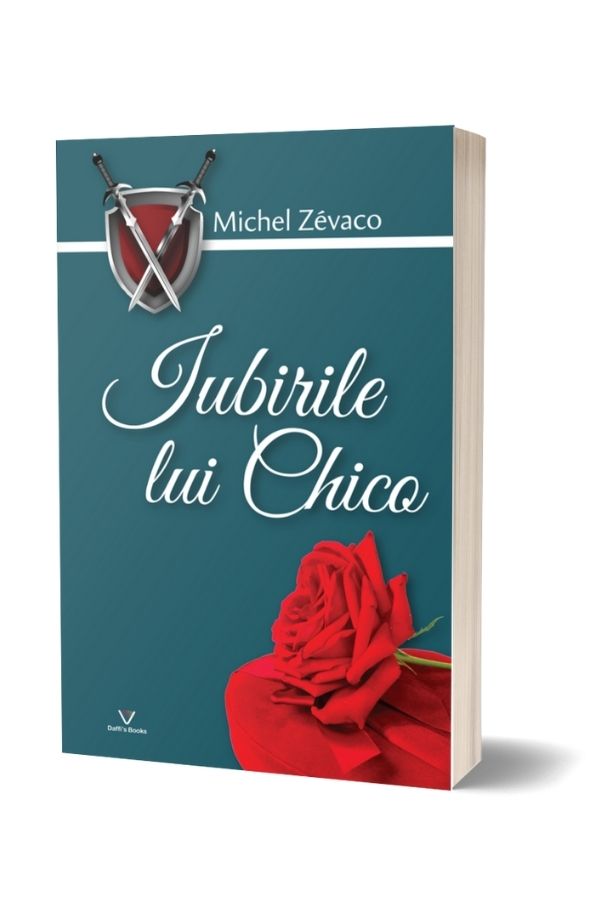 Iubirile lui Chico - Michel Zevaco (vol. 7) Iubirile lui Chico - Michel Zevaco (vol. 7)