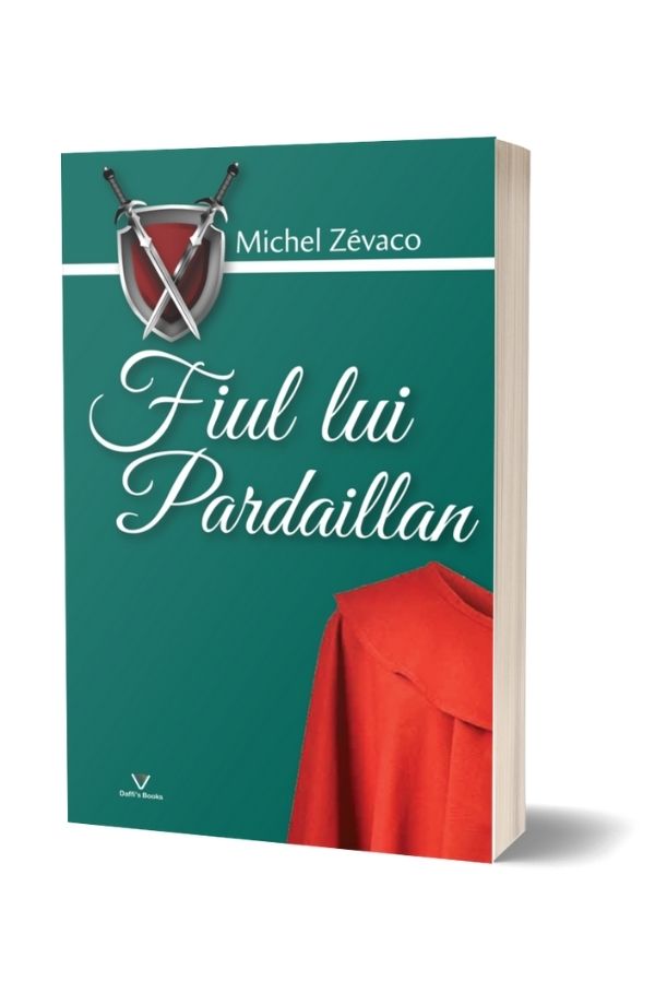 Fiul lui Pardaillan - Michel Zevaco (vol. 8) Fiul lui Pardaillan - Michel Zevaco (vol. 8)