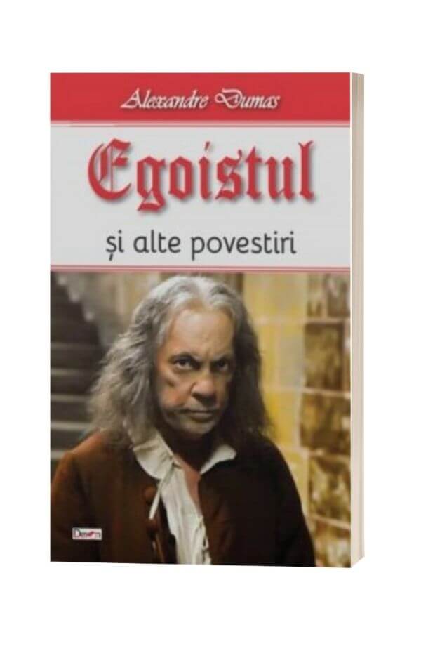 Egoistul - Alexandre Dumas Egoistul - Alexandre Dumas