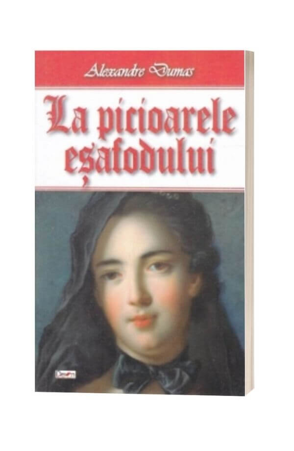 La picioarele esafodului - Alexandre Dumas La picioarele esafodului - Alexandre Dumas