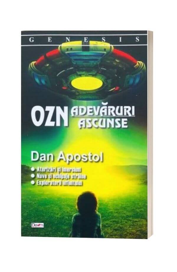 OZN. Adevaruri ascunse - Dan Apostol OZN. Adevaruri ascunse - Dan Apostol