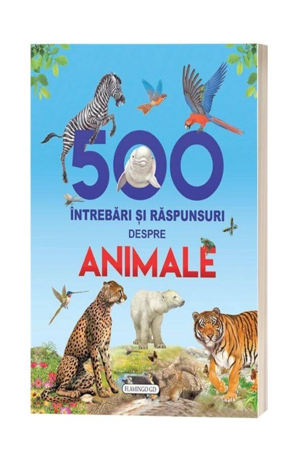 500 Intrebari si raspunsuri despre Animale 500 Intrebari si raspunsuri despre Animale