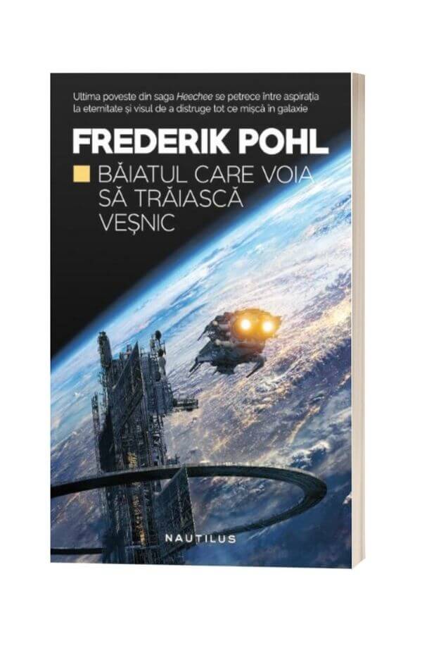 Baiatul care voia sa traiasca vesnic. Saga Heechee Vol. 4 - Frederik Pohl Baiatul care voia sa traiasca vesnic. Saga Heechee Vol. 4 - Frederik Pohl
