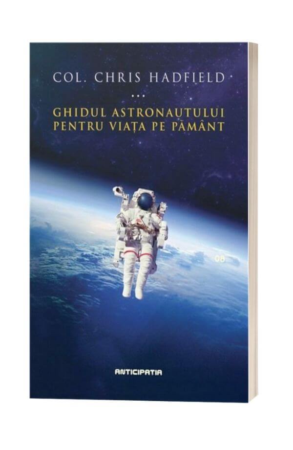 Ghidul astronautului pentru viata pe Pamant - Col. Chris Hadfield Ghidul astronautului pentru viata pe Pamant - Col. Chris Hadfield