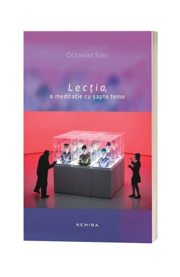Lectia, o meditatie cu sapte teme - Octavian Saiu Lectia, o meditatie cu sapte teme - Octavian Saiu