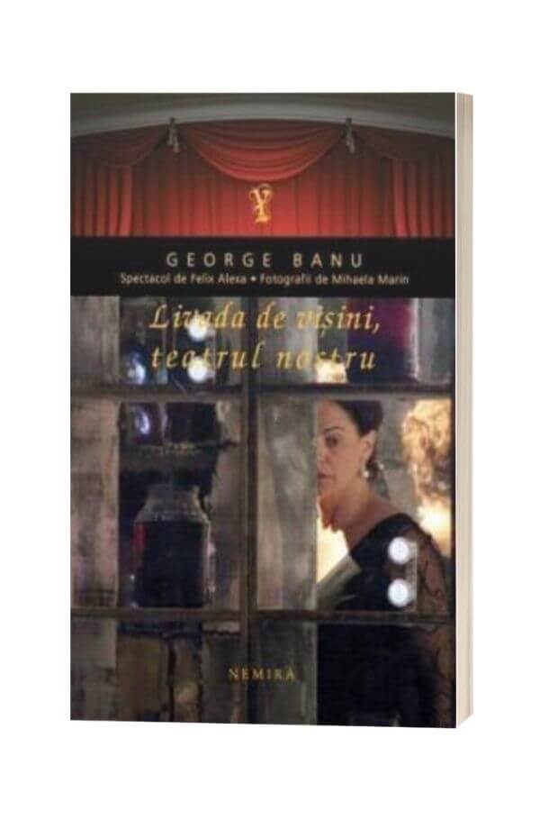 Livada de visini, teatrul nostru - George Banu Livada de visini, teatrul nostru - George Banu