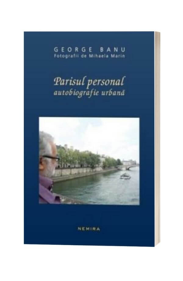 Parisul personal. Autobiografie urbana - George Banu Parisul personal. Autobiografie urbana - George Banu