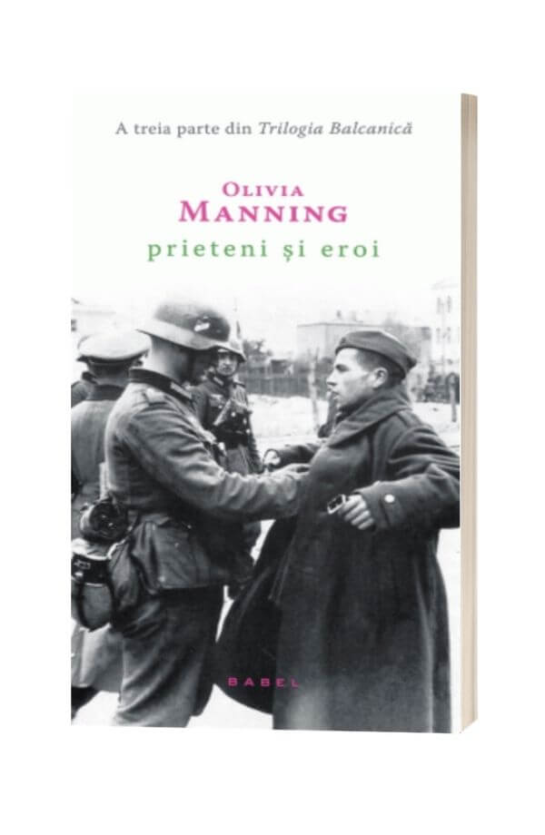 Prieteni si eroi - Olivia Manning Prieteni si eroi - Olivia Manning