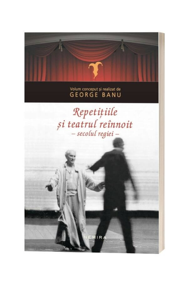 Repetitiile si teatrul reinnoit in secolul regiei - George Banu Repetitiile si teatrul reinnoit in secolul regiei - George Banu