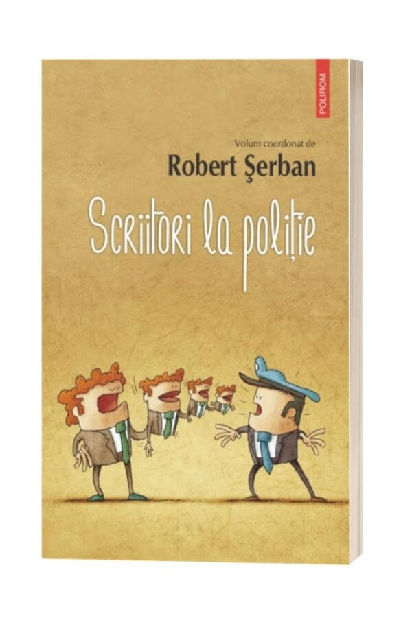 Scriitori la politie - Robert Serban (coord.) Scriitori la politie - Robert Serban (coord.)