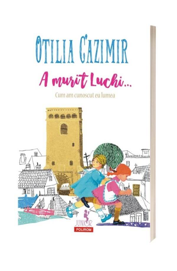 A murit Luchi… Cum am cunoscut eu lumea - Otilia Cazimir A murit Luchi… Cum am cunoscut eu lumea - Otilia Cazimir