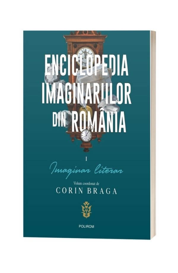 Enciclopedia imaginariilor din Romania Vol.1: Imaginar literar - Corin Braga Enciclopedia imaginariilor din Romania Vol.1: Imaginar literar - Corin Braga