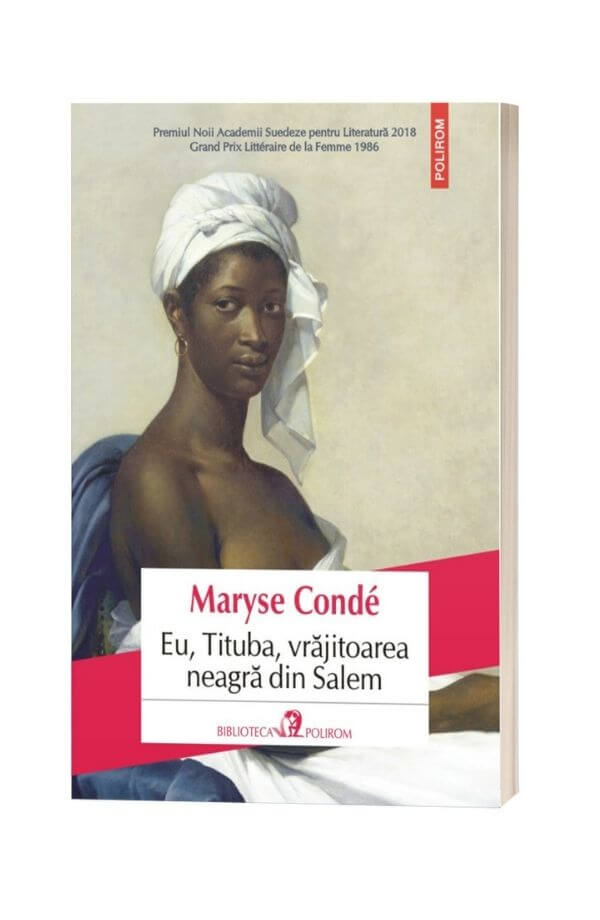 Eu, Tituba, vrăjitoarea neagră din Salem - Maryse Condé Eu, Tituba, vrăjitoarea neagră din Salem - Maryse Condé