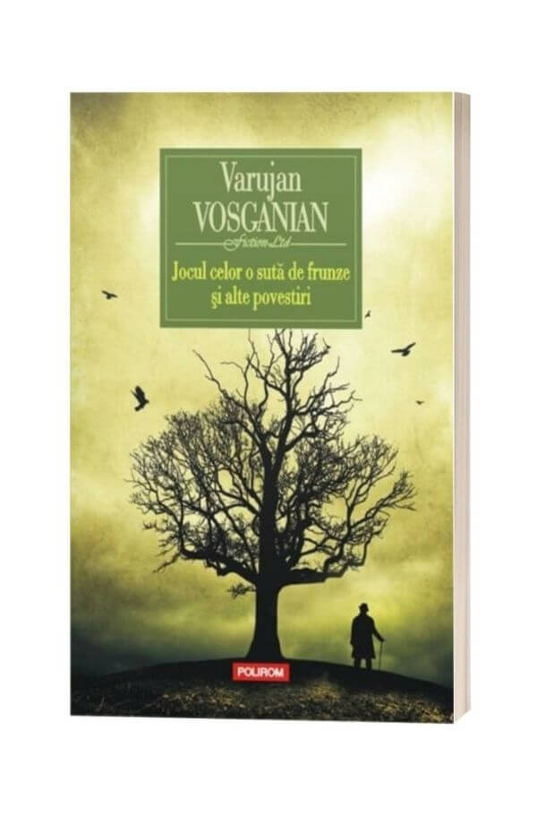 Jocul celor o suta de frunze si alte povestiri - Varujan Vosganian Jocul celor o suta de frunze si alte povestiri - Varujan Vosganian